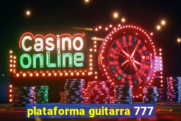 plataforma guitarra 777